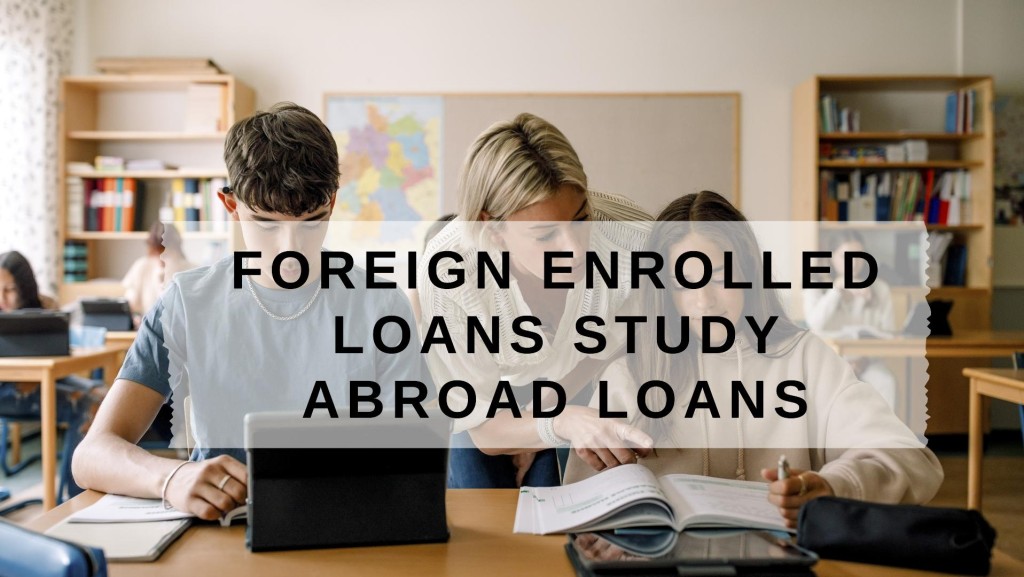 What’s the difference between foreign enrolled and study abroad loans for U.S. students?
