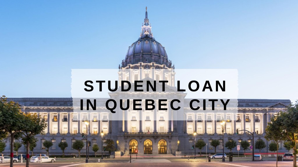 Get Student Loan in Quebec City, Quebec in Canada