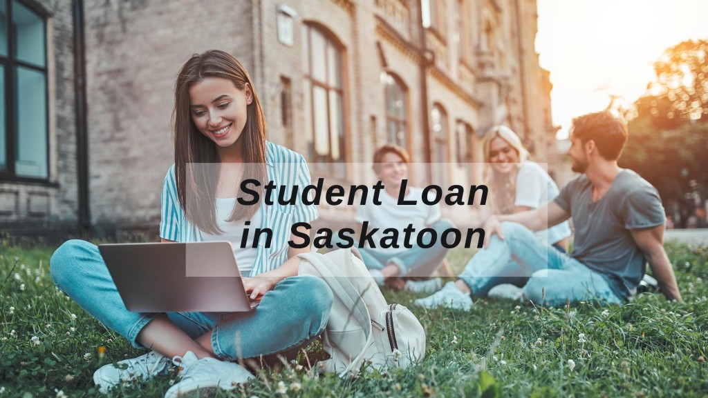 Get Student Loan in Saskatoon, Saskatchewan in Canada