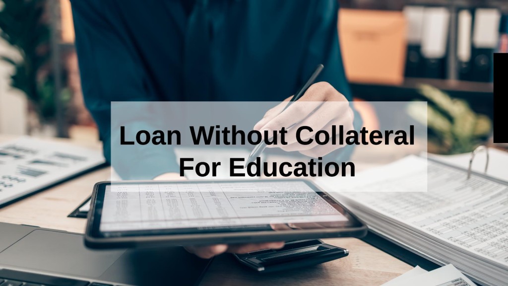 Can students get a loan without collateral for education?