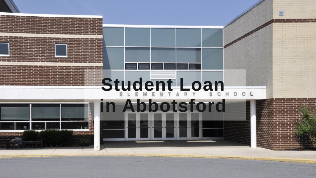 Get Student Loan in Abbotsford, British Columbia in Canada