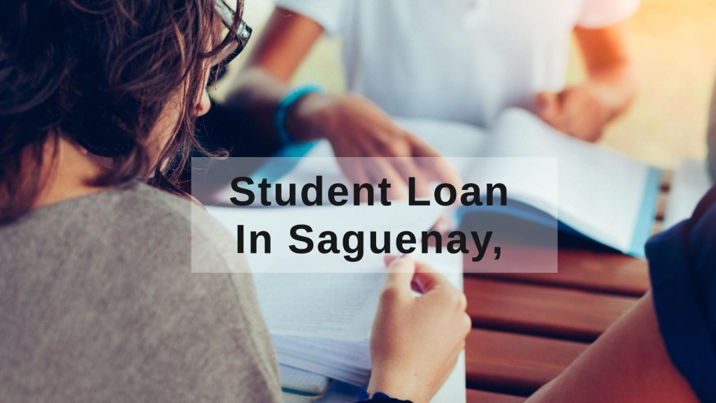 Get a Student Loan in Saguenay, Quebec, Canada