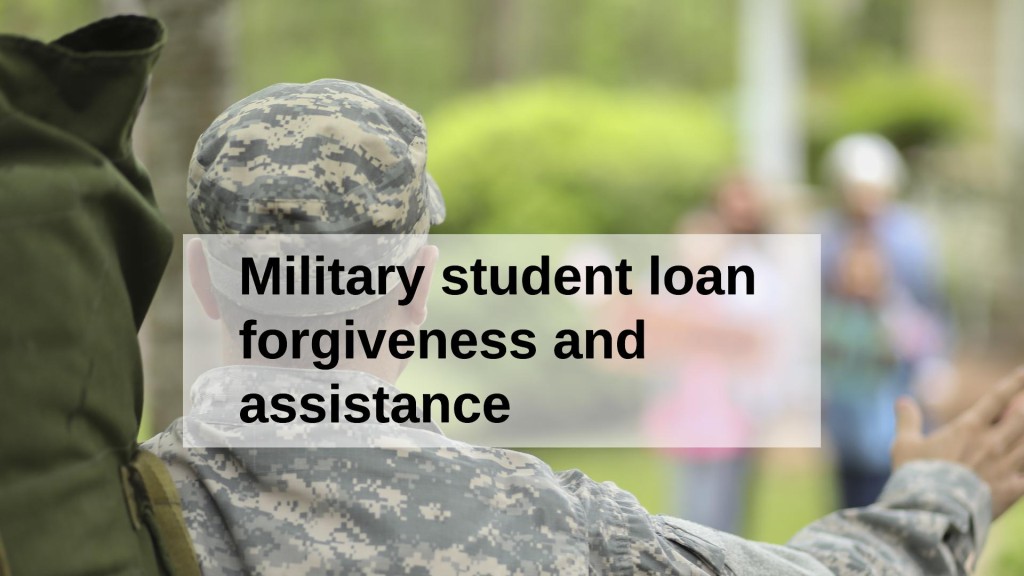 Military Student Loan forgiveness and Assistance