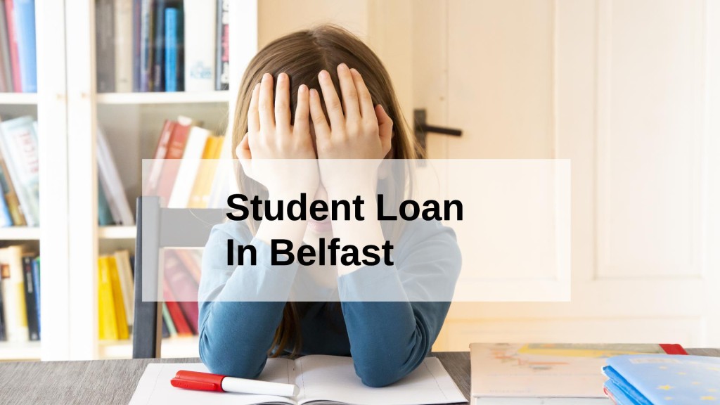 Get a Student Loan in Belfast, Northern Ireland in UK