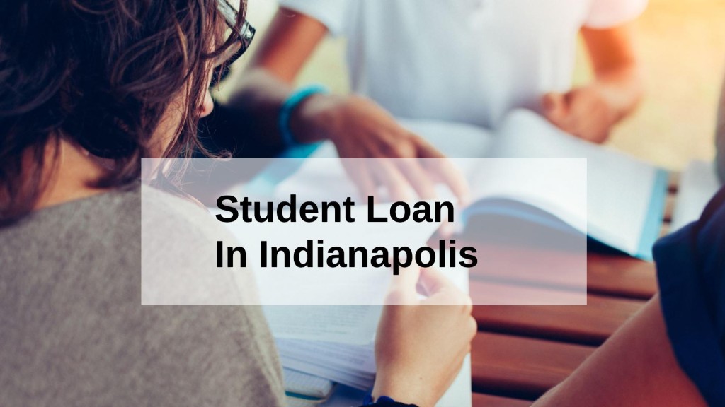 Get a Student Loan in Indianapolis, Indiana in USA