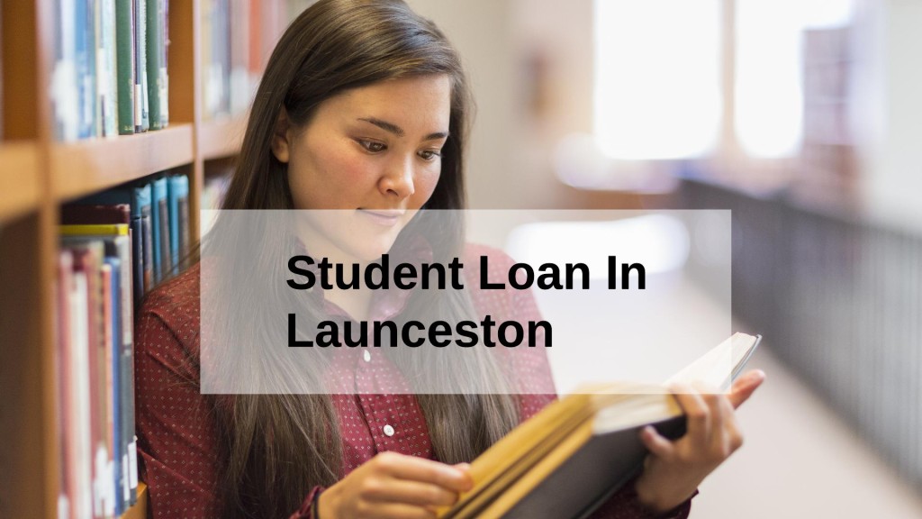 Get a Student Loan in Launceston, Tasmania in Australia
