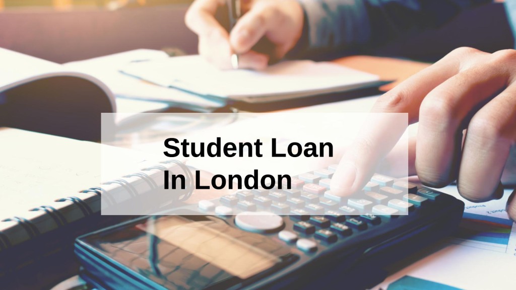 Get a Student Loan in London, England in UK