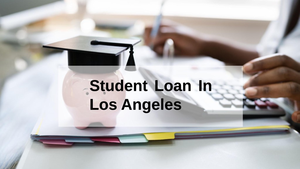 Get a Student Loan in Los Angeles, California, USA
