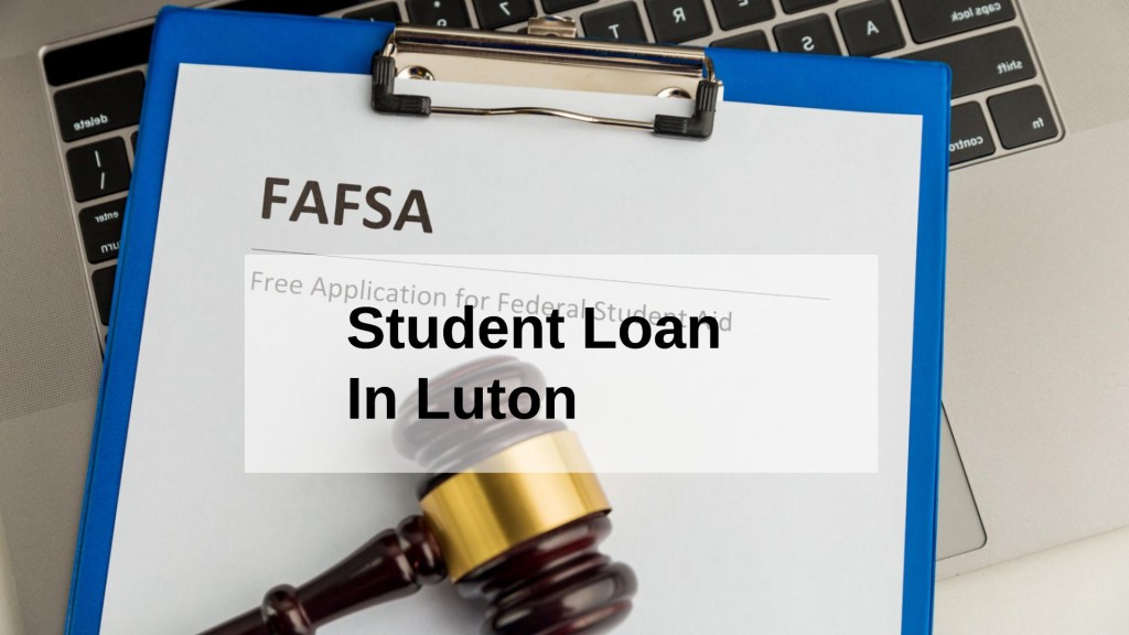 Get a Student Loan in Luton, England in UK