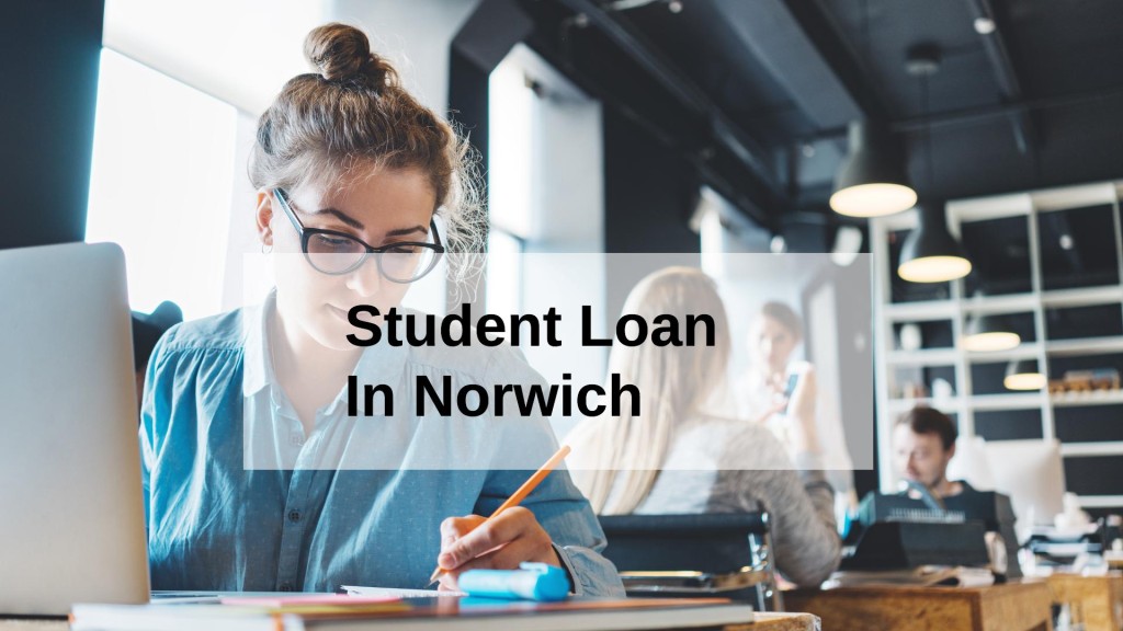 Get a Student Loan in Norwich, England in UK