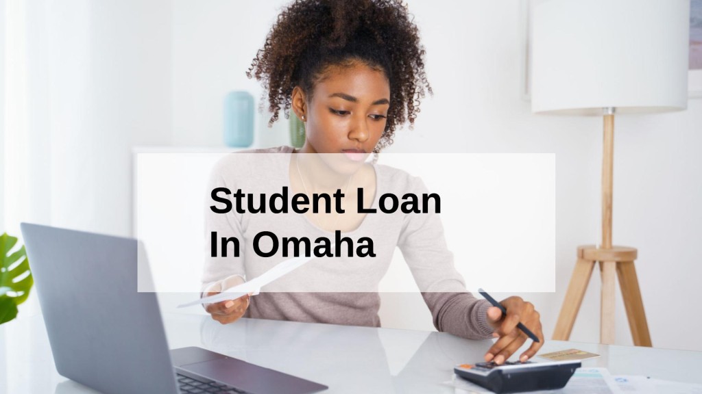 Get a Student Loan in Omaha, Nebraska in USA