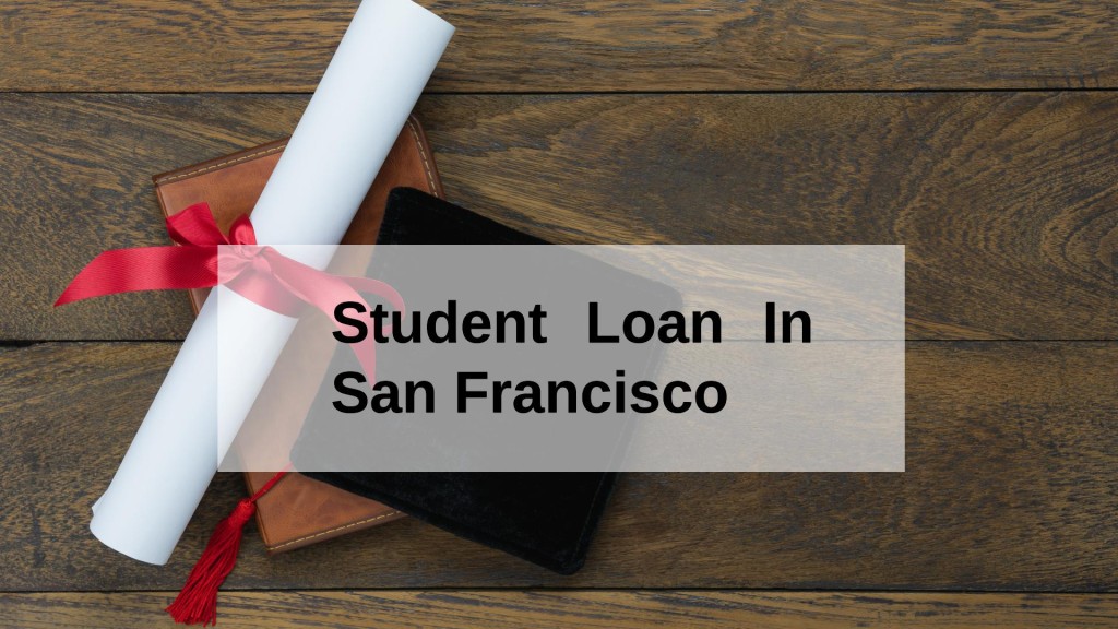 Get a Student Loan in San Francisco, California in USA