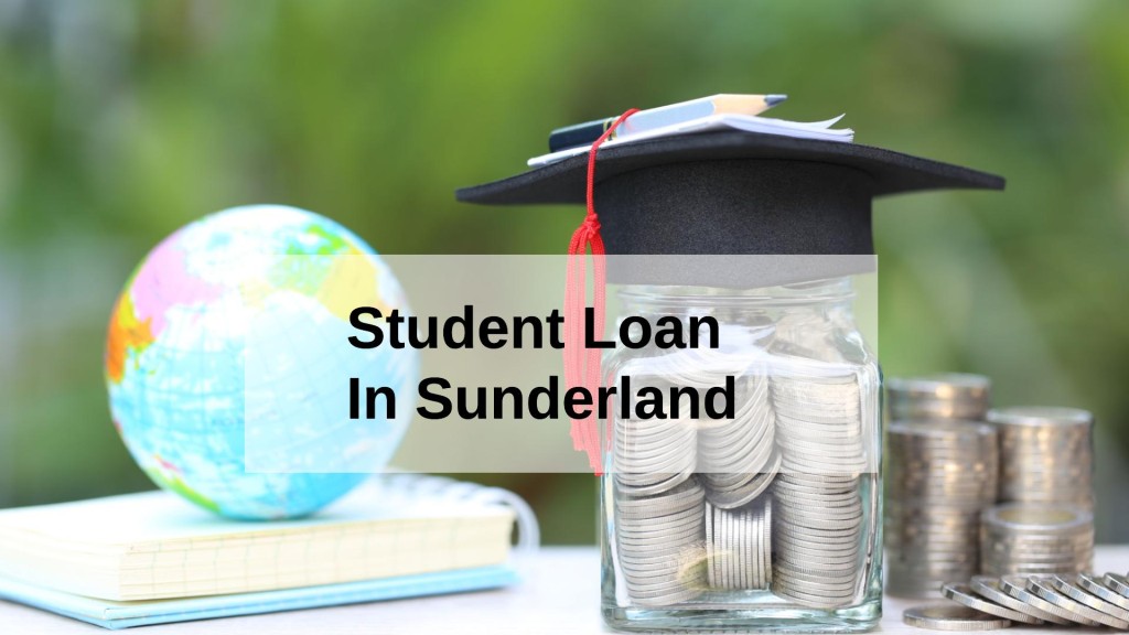 Get a Student Loan in Sunderland, England in UK