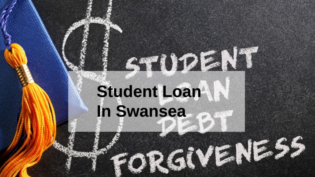 Get a Student Loan in Swansea, Wales in UK